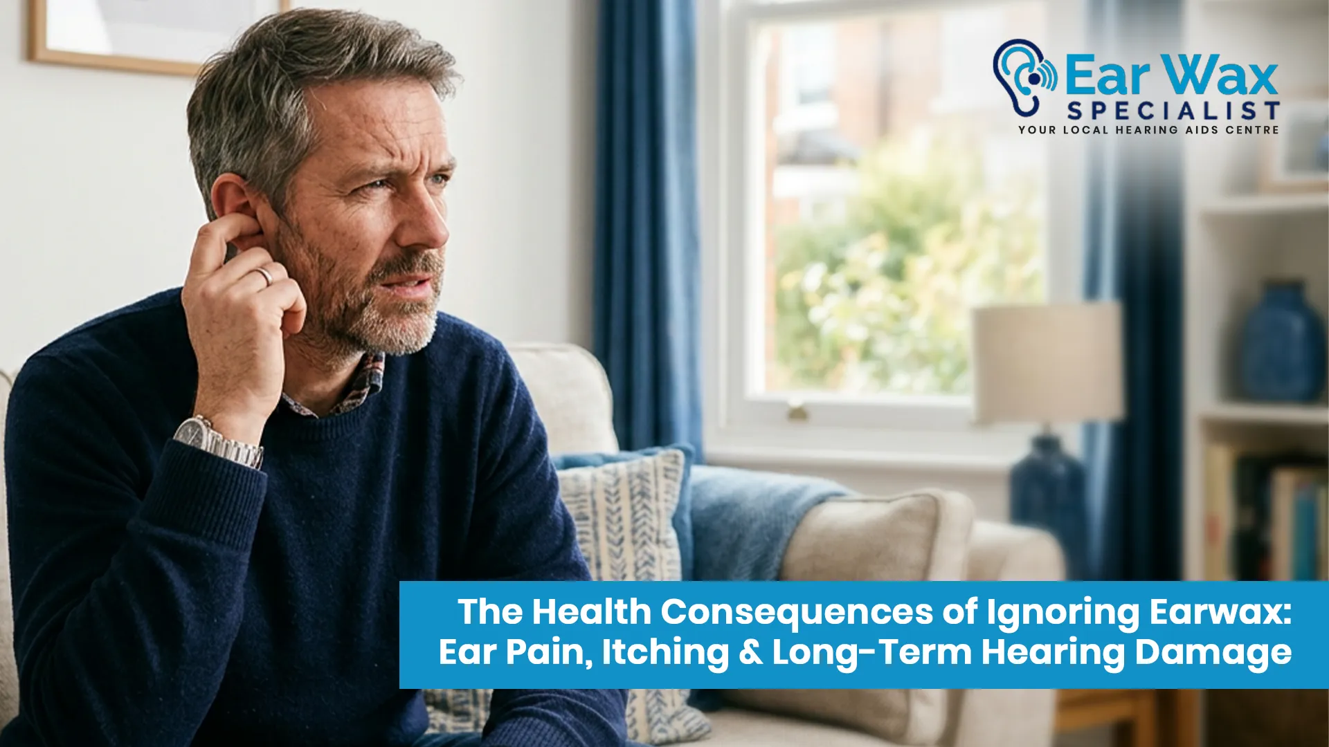 The Health Consequences Of Ignoring Earwax: Ear Pain, Itching & Long-Term Hearing Damage